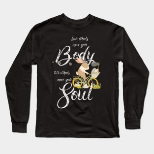 Four Wheels Move Your Body, Two Wheels Move Your Soul Long Sleeve T-Shirt